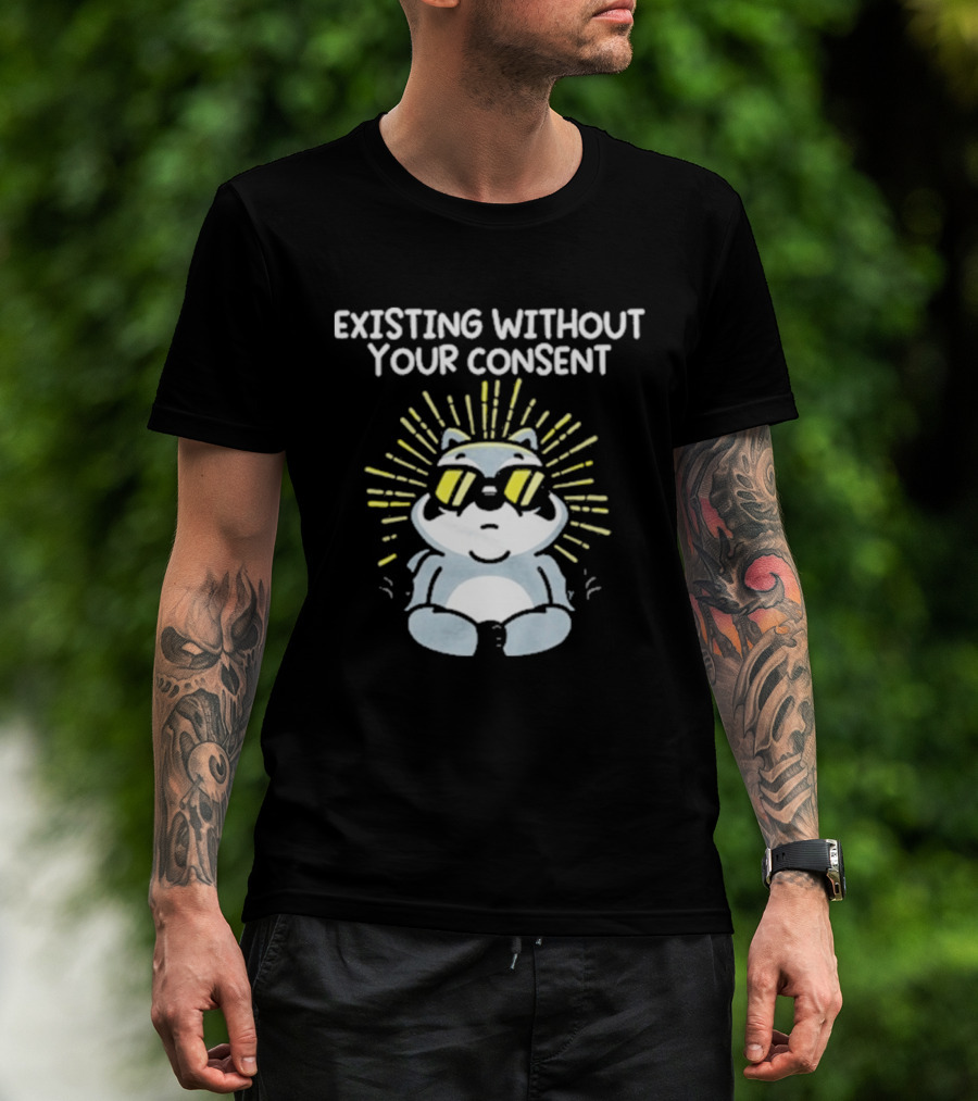 Mandatoryfunday Existing Without Your Consent Sunglasses Sunburst Raccoon T-Shirt