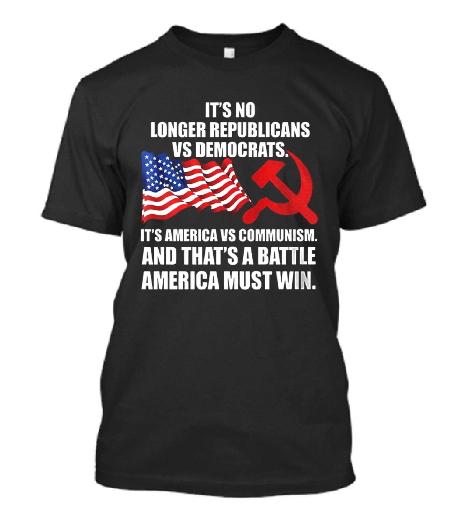 It's No Longer Republicans Vs Democrats America Vs Communism Battle America Must Win T-Shirt
