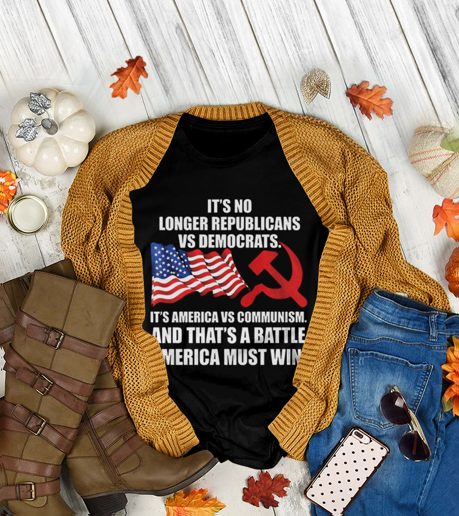 It's No Longer Republicans vs Democrats America vs Communism Battle America Must Win T-Shirt