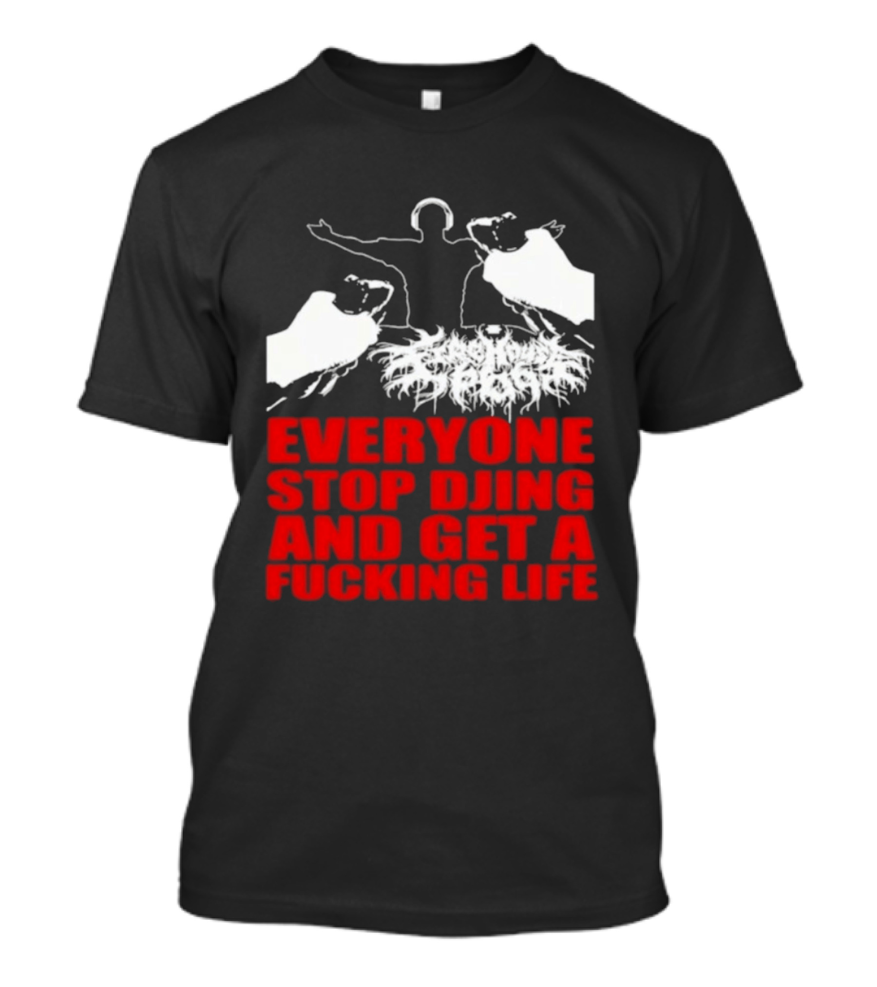 Everyone Stop DJing And Get A Life Funny Music T-Shirt