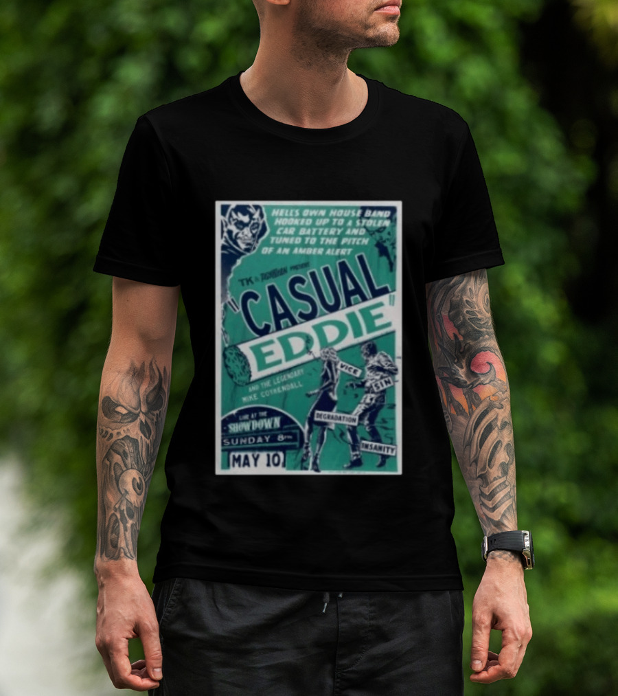 TK In Togas Presents Casual Eddie Hells Own House Band May 10 The Showdown Legendary Mike Coykendall Vice Sin Degradation Insanity T-Shirt