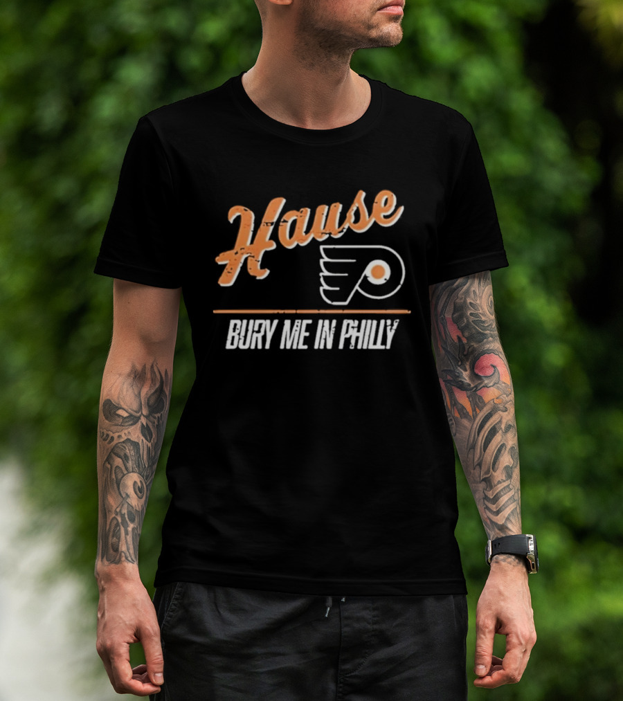 Philadelphia Flyers Hause Bury Me In Philly T-Shirt
