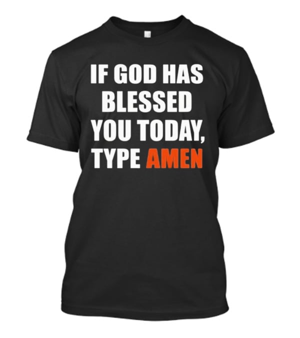 If God Has Blessed You Today Type Amen Bold Religious Message T-Shirt