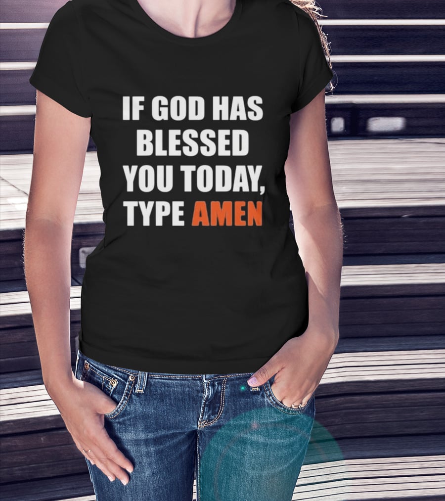 If God Has Blessed You Today Type Amen Bold Religious Message T-Shirt