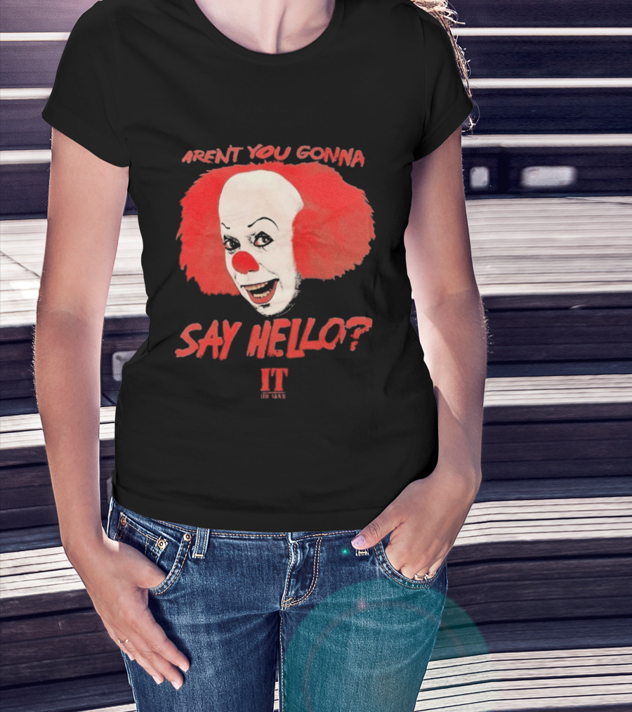 IT Movie Aren't You Gonna Say Hello Pennywise Clown T-Shirt