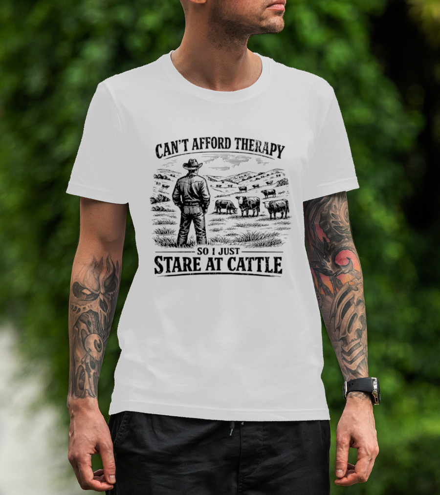 Can't Afford Therapy So I Just Stare At Cattle Cowboy Ranch Scene T-Shirt