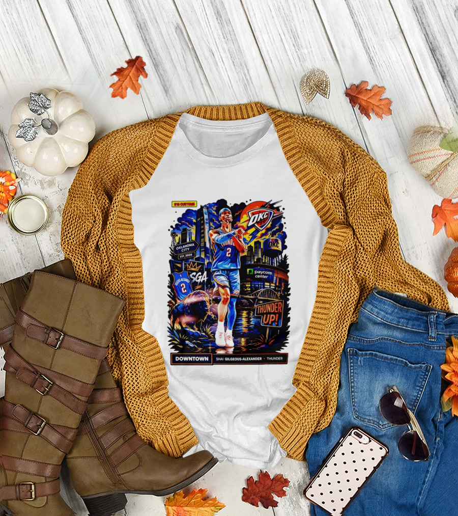 Shai Gilgeous Alexander OKC Thunder Up Downtown Oklahoma City Paycom Center T-Shirt