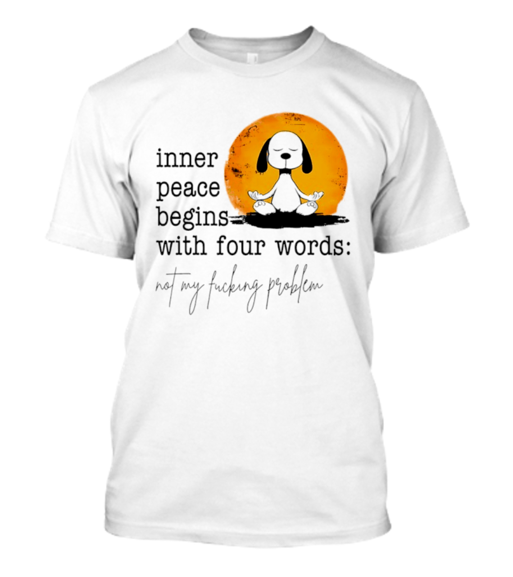 Inner Peace Begins With Four Words Not My Fucking Problem Snoopy Meditation T-Shirt