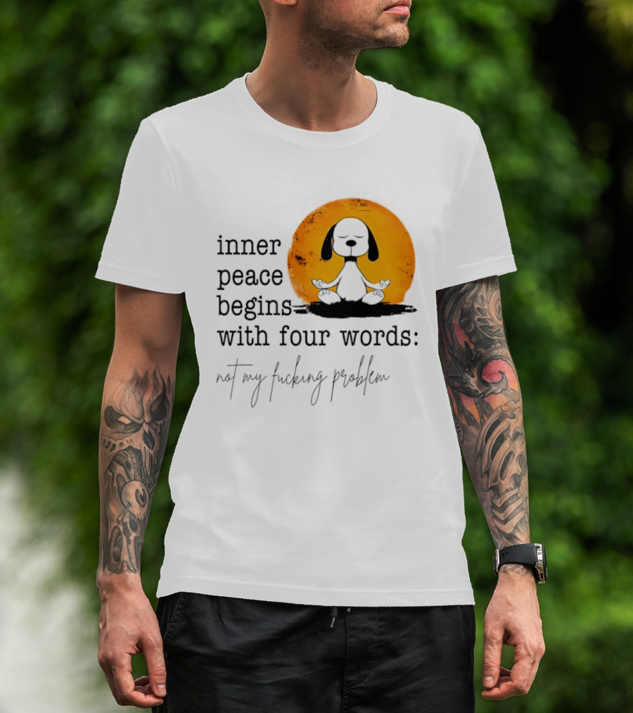 Inner Peace Begins With Four Words Not My Fucking Problem Snoopy Meditation T-Shirt