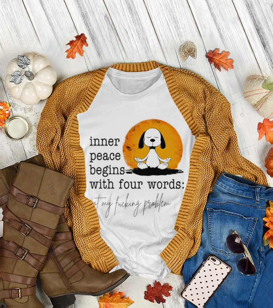 Inner Peace Begins with Four Words Not My Fucking Problem Snoopy Meditation T-Shirt