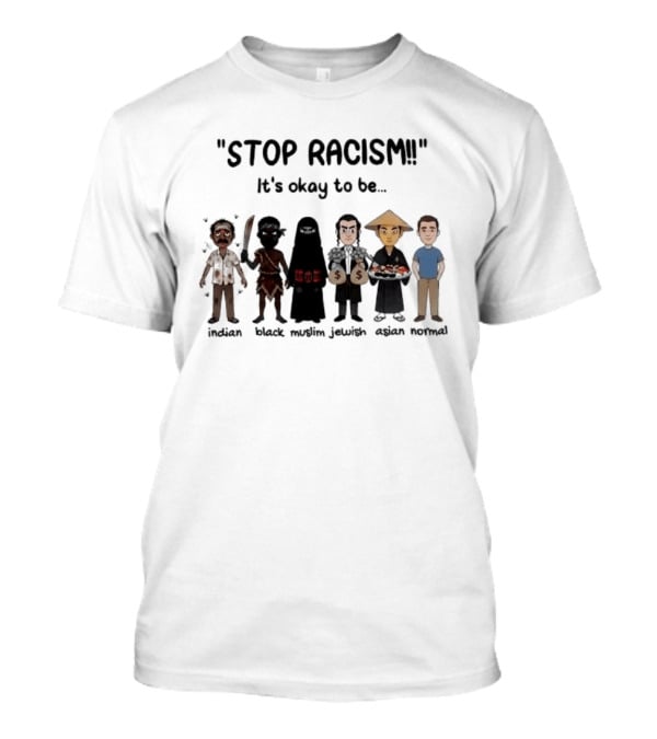 Stop Racism It's Okay To Be Indian Black Muslim Jewish Asian Normal T-Shirt
