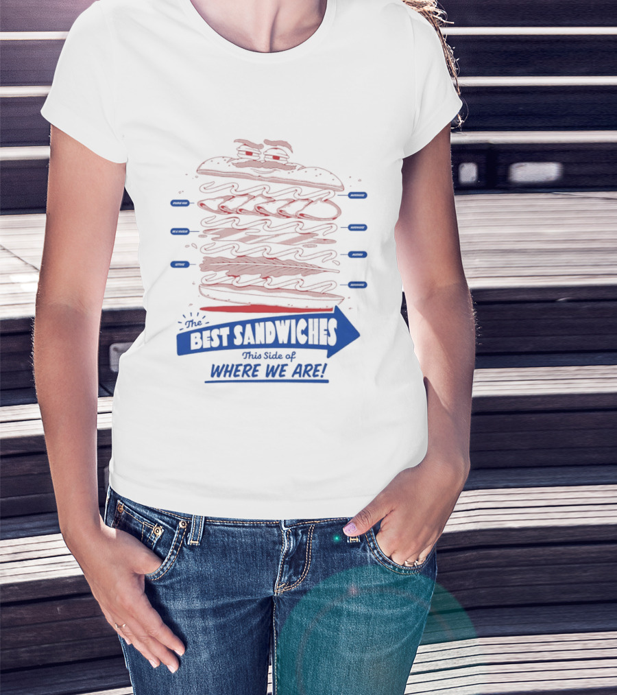Best Sandwiches This Side Of Where We Are T-Shirt