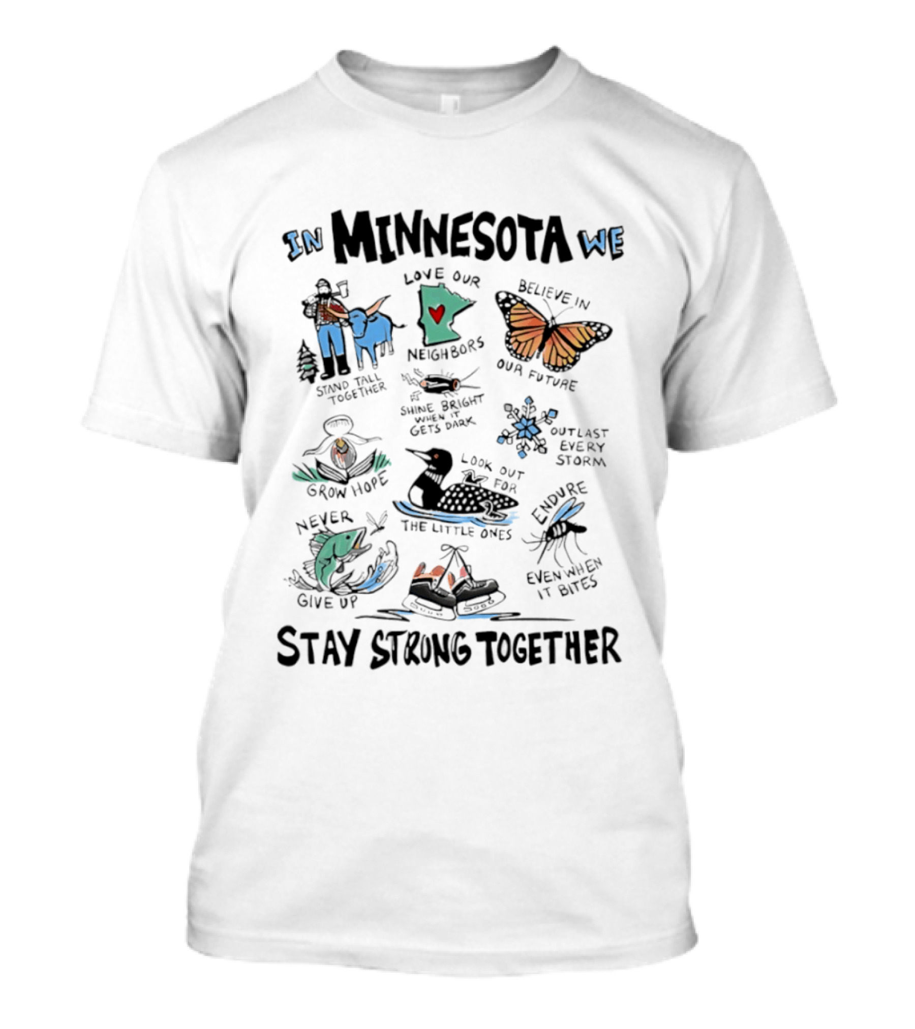 In Minnesota We Stand Strong Together Love Our Neighbors Believe In Our Future Endure Even When It Hurts T-Shirt