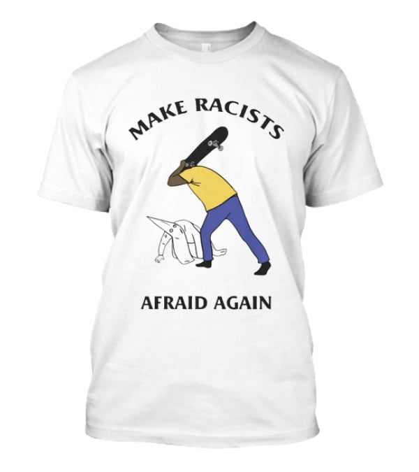 Make Racists Afraid Again Bold Resistance Message T-Shirt