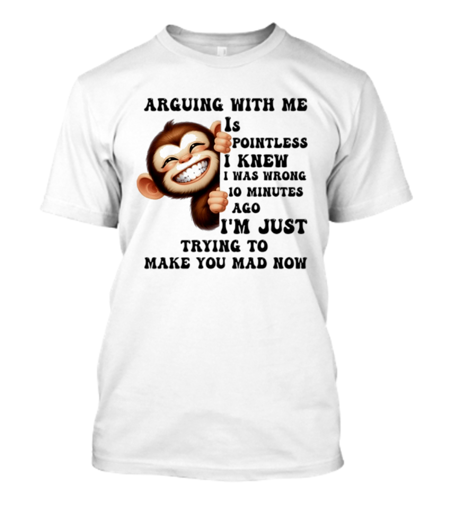Arguing Monkey I Knew I Was Wrong 10 Minutes Ago Just Trying To Make You Mad Now T-Shirt