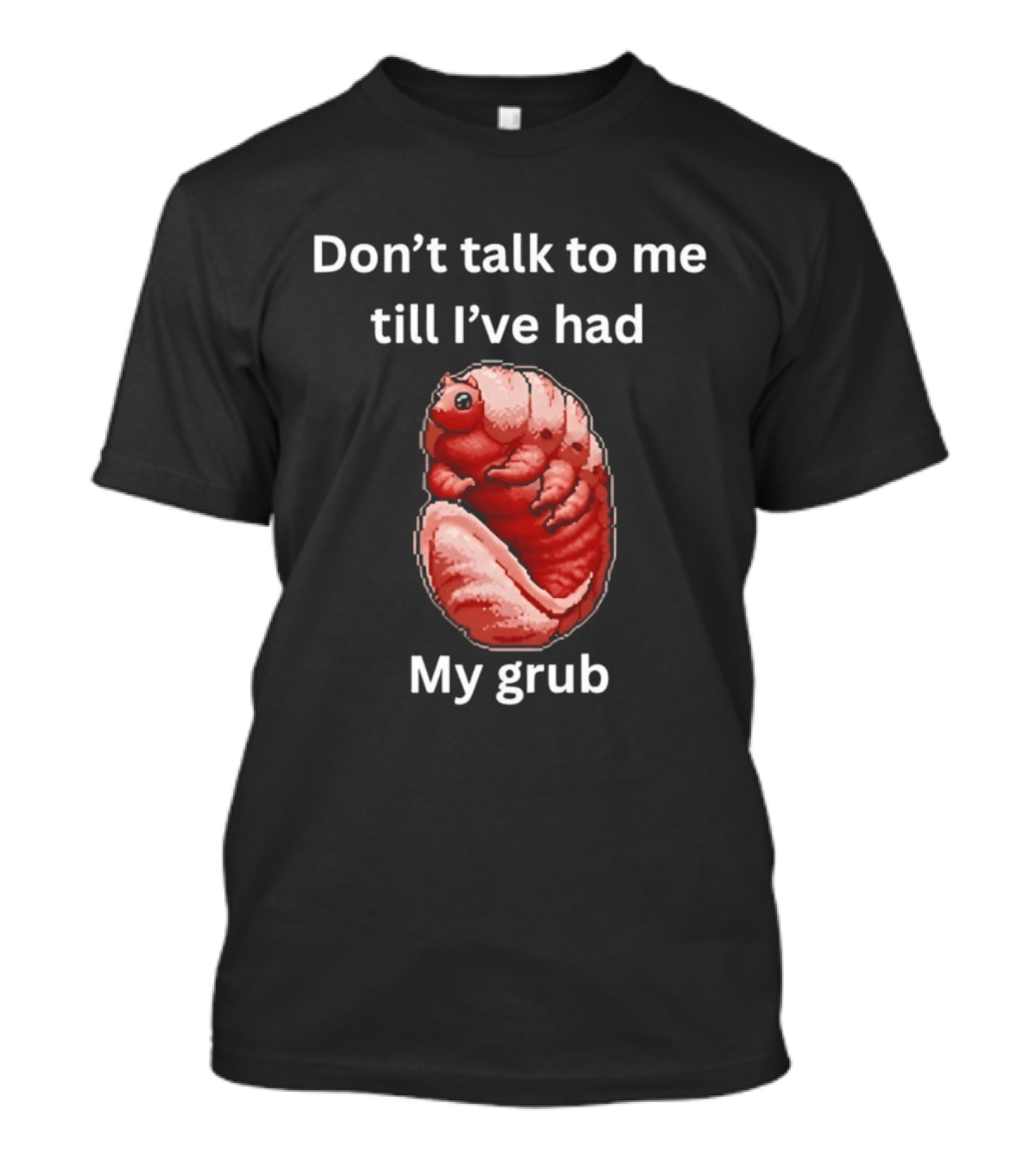 Don't Talk To Me Till I've Had My Grub Tardigrade T-Shirt