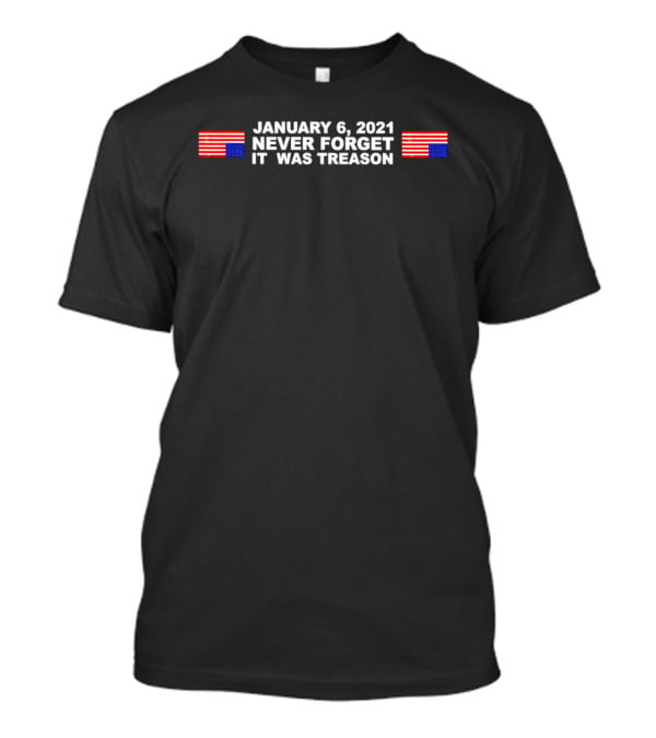 January 6 2021 Never Forget It Was Treason Upside Down Flags T-Shirt