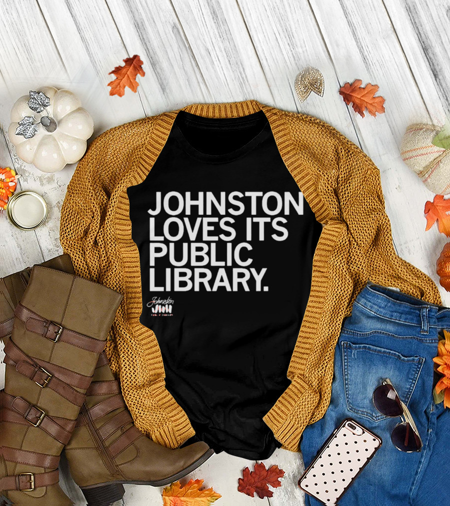Johnston Loves Its Public Library Support Local Reading T-Shirt