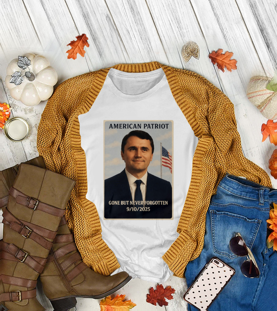 American Patriot Gone But Never Forgotten 9/10/2025 T-Shirt