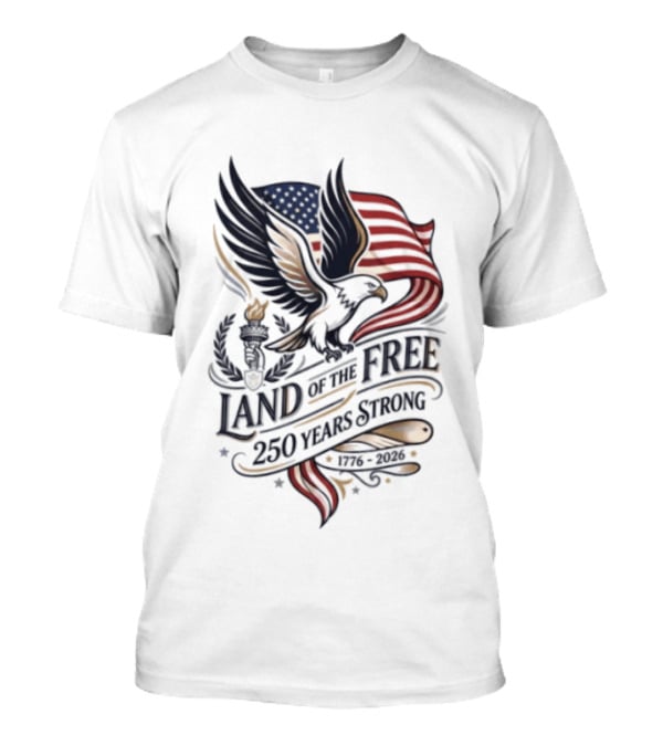 Land Of The Free 250 Years Strong Eagle And Flag T-Shirt