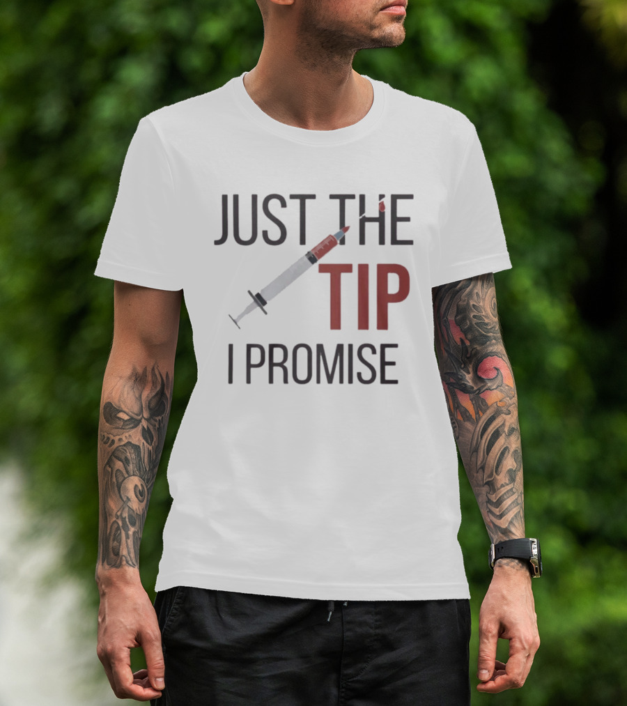 Just The Tip I Promise Nurse's Syringe T-Shirt