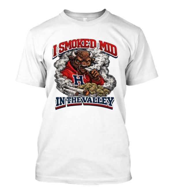 I Smoked Mid In The Valley Buffalo Red H T-Shirt