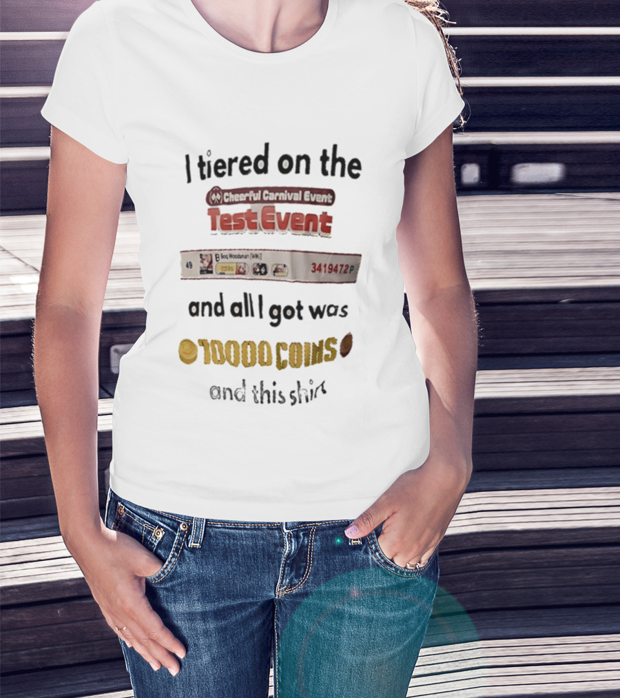 I Tiered On The Cheerful Carnival Test Event And All I Got Was 10000 Coins T-Shirt