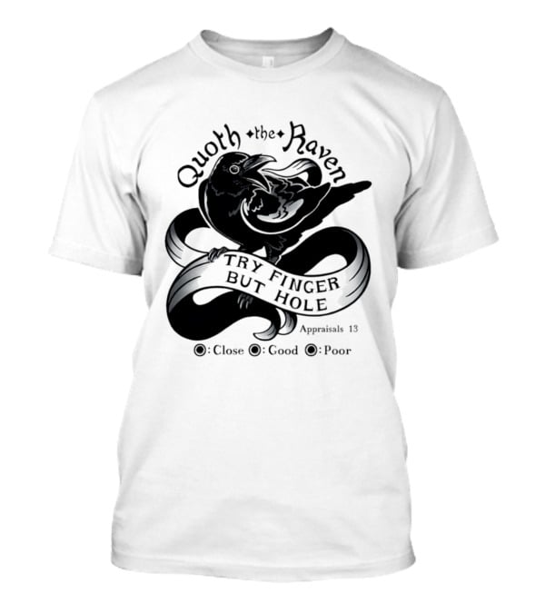 Quoth The Raven Try Finger But Hole Apparel Rating 18 T-Shirt