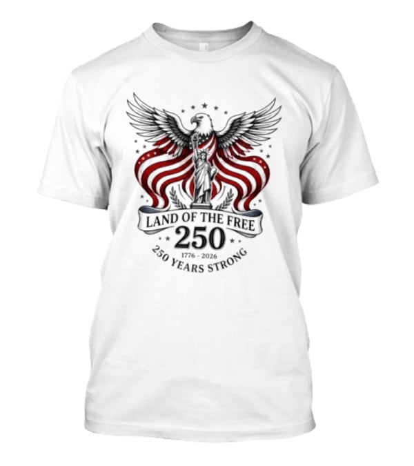 Land Of The Free 250 Years Strong 1776 To 2026 Liberty Crown Eagle Statue Stars T-Shirt