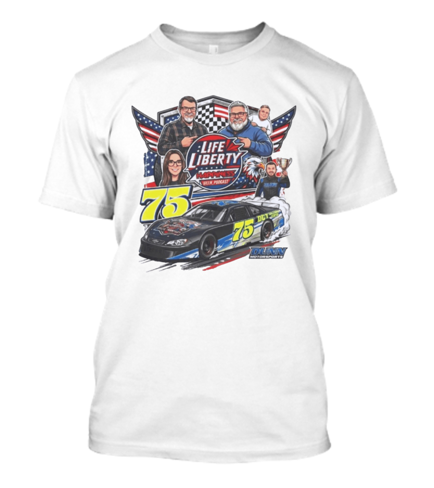 Life Liberty Happiness LLN Podcast 75 Dunn Motorsports Racing T-Shirt