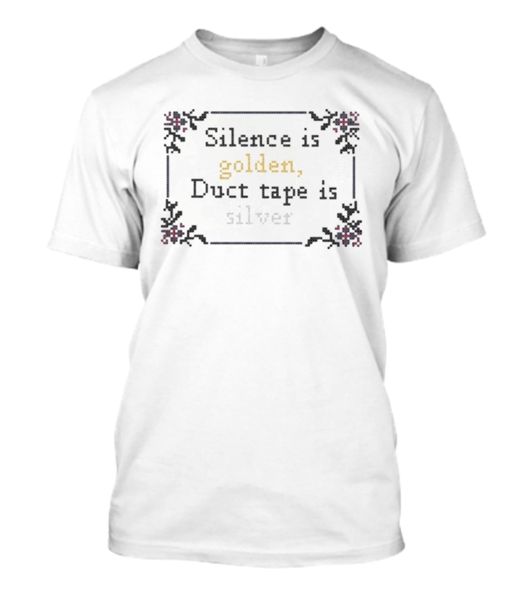 Silence Is Golden Duct Tape Is Silver Decorative Border T-Shirt