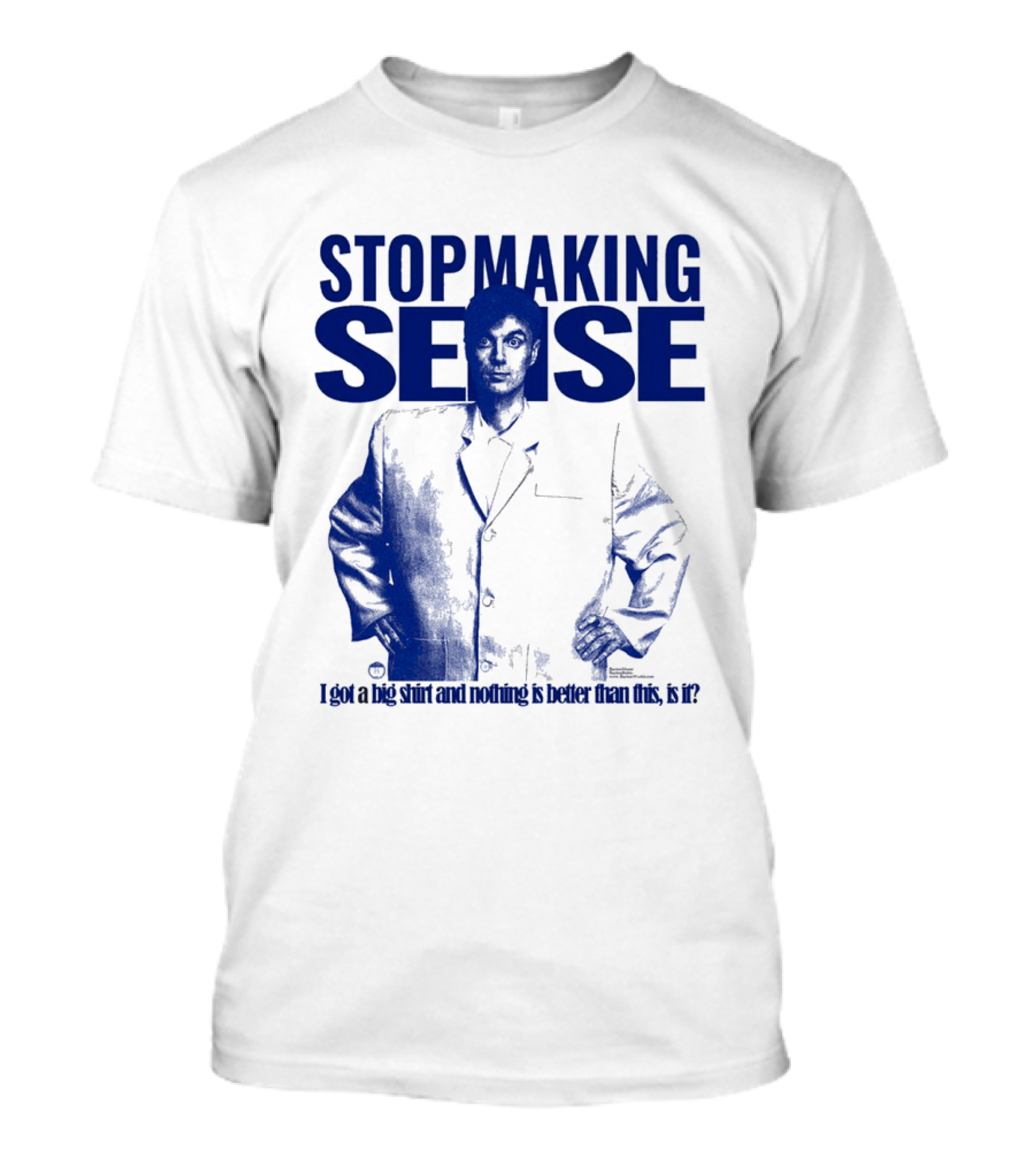 Stop Making Sense Big Suit I Got A Big And Nothing Is Better Than This T-Shirt