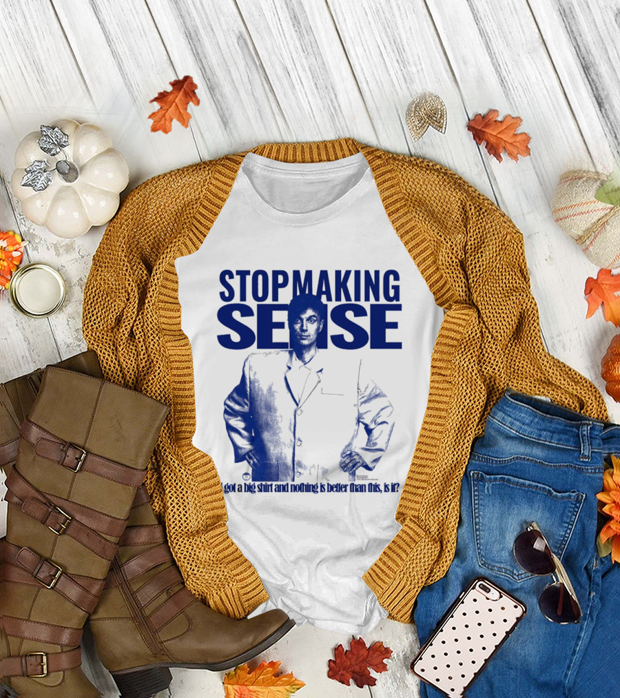 Stop Making Sense Big Suit I Got a Big and Nothing Is Better Than This T-Shirt