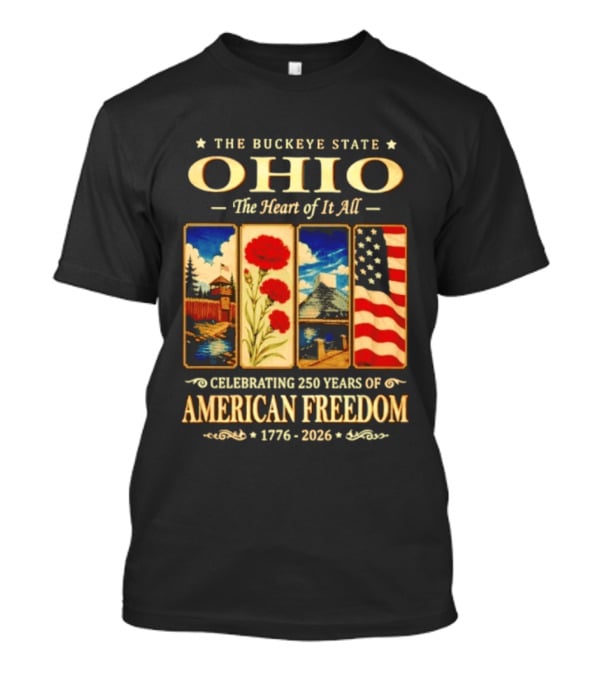 The Buckeye State Ohio The Heart Of It All Celebrating 250 Years Of American Freedom 1776 2026 T-Shirt