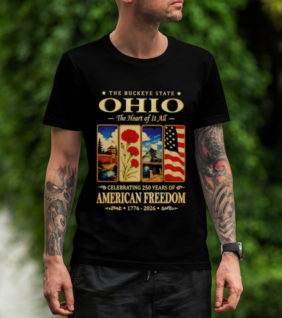 The Buckeye State Ohio The Heart Of It All Celebrating 250 Years Of American Freedom 1776 2026 T-Shirt