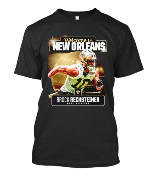 Welcome To New Orleans Saints Brock Rechsteiner Wide Receiver NFL Football Gear T-Shirt