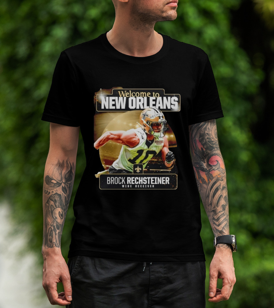 Welcome To New Orleans Saints Brock Rechsteiner Wide Receiver NFL Football Gear T-Shirt