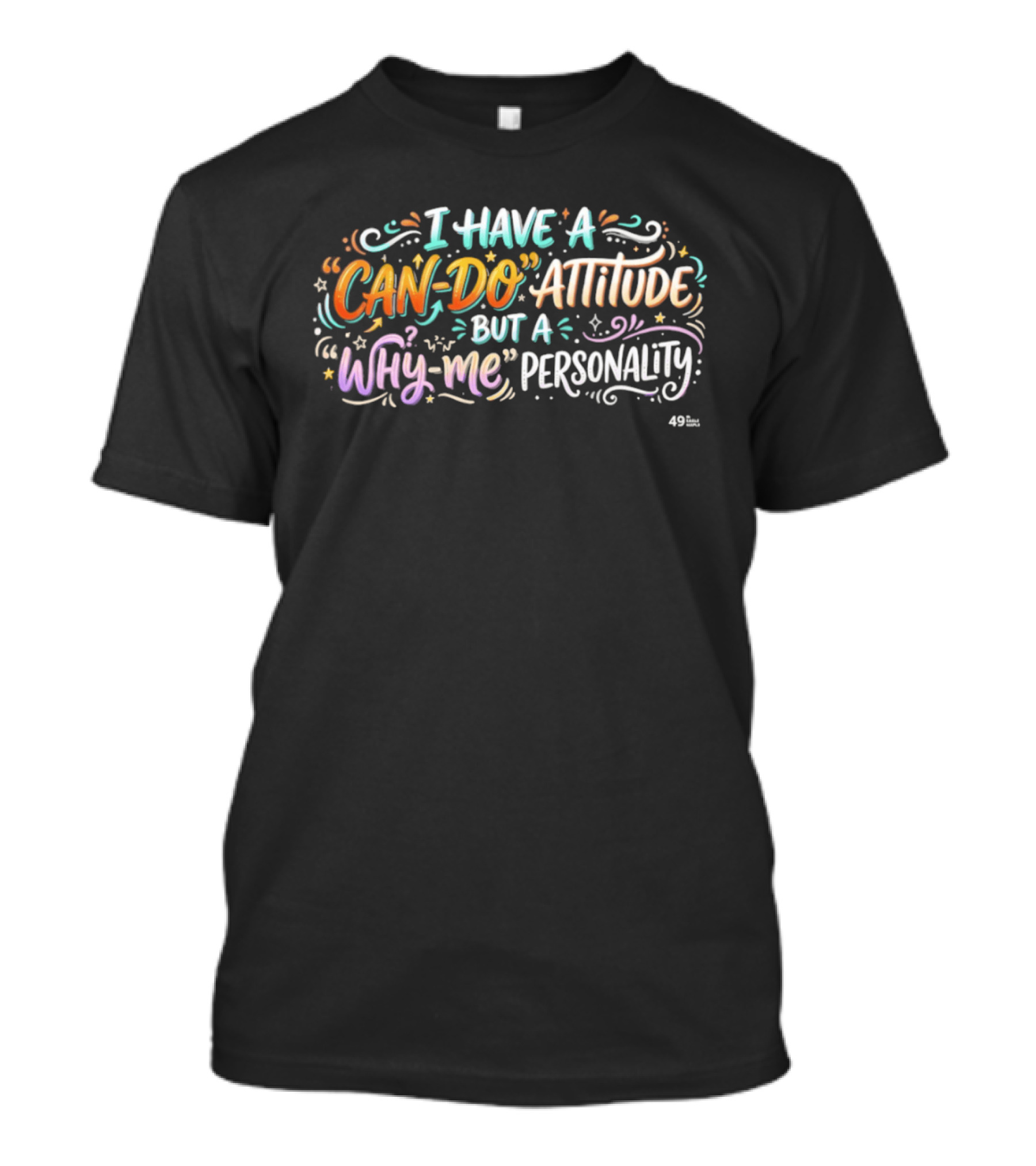 I Have A Can Do Attitude But A Why Me Personality Colorful T-Shirt