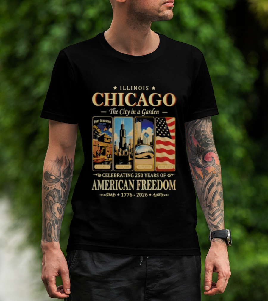 Illinois Chicago The City In A Garden Celebrating 250 Years Of American Freedom 1776 2026 T-Shirt