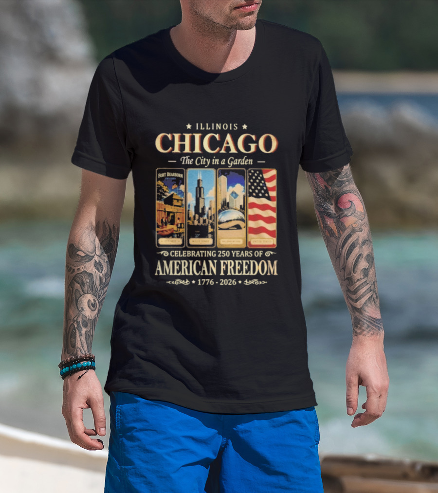 Illinois Chicago The City In A Garden Celebrating 250 Years Of American Freedom 1776 2026 T-Shirt