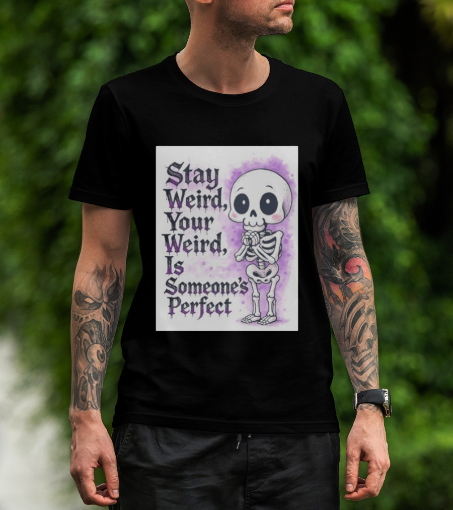 Stay Weird Skeleton Your Weird Is Someone's Perfect Whimsical Gothic Cute Cartoon T-Shirt