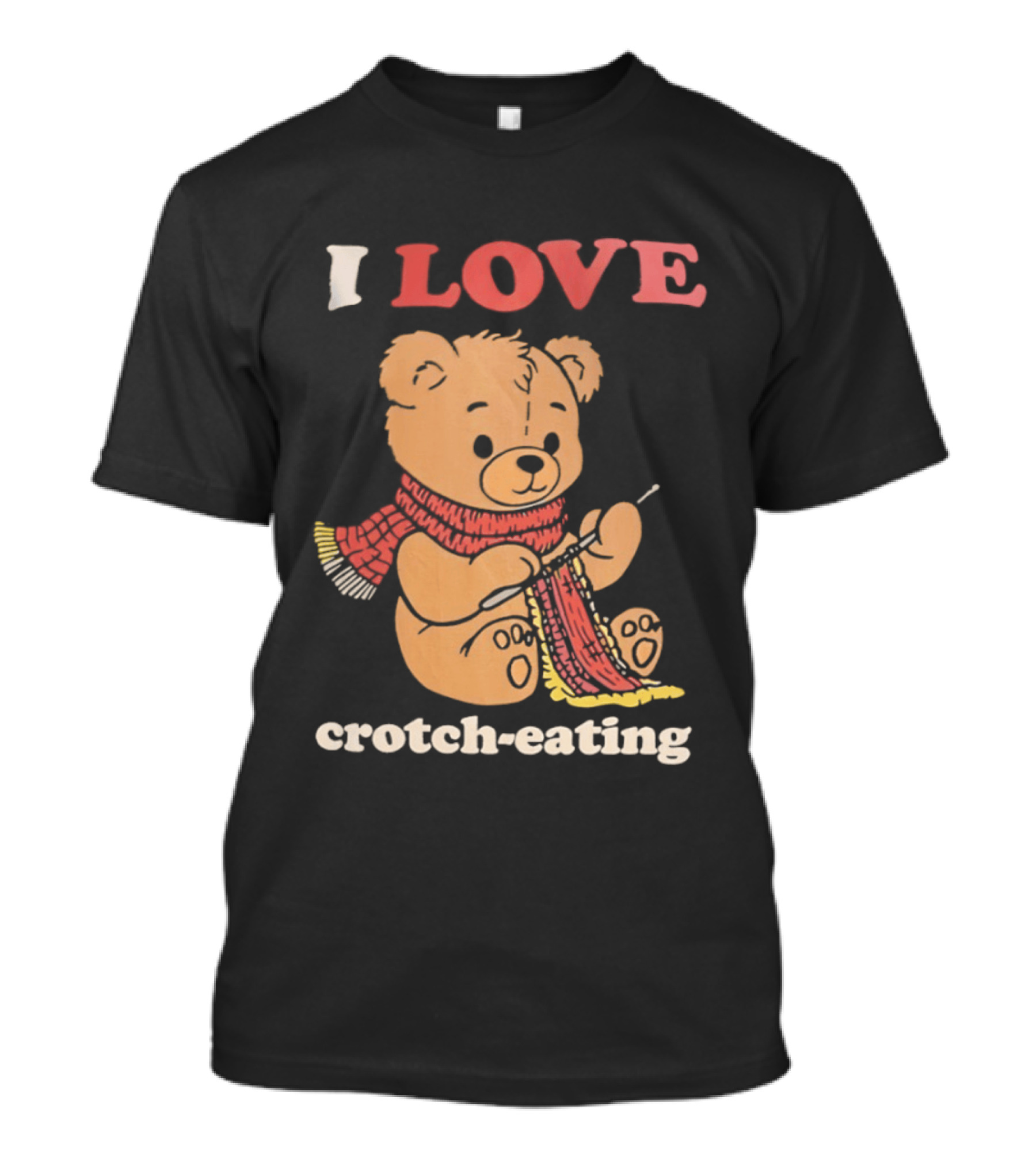 I Love Crotch Eating Teddy Bear Knitting Scarf T-Shirt