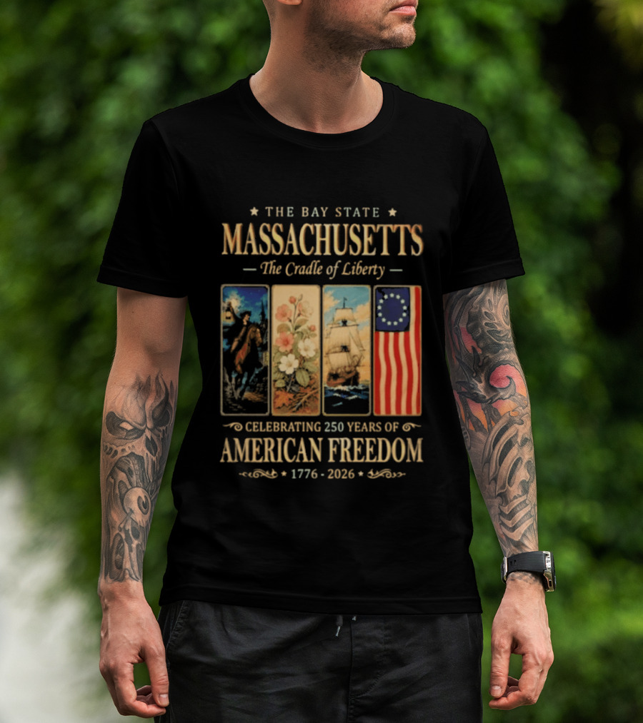 The Bay State Massachusetts The Cradle Of Liberty Celebrating 250 Years Of American Freedom 1776 2026 T-Shirt