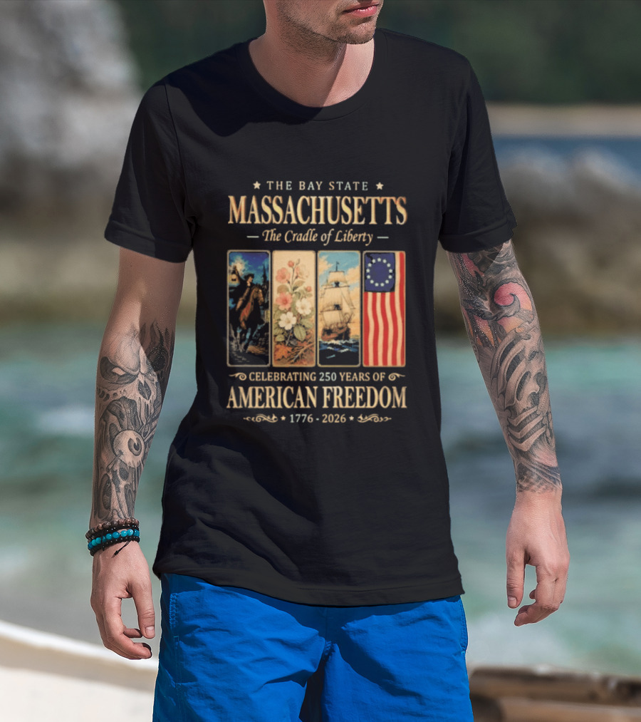 The Bay State Massachusetts The Cradle Of Liberty Celebrating 250 Years Of American Freedom 1776 2026 T-Shirt