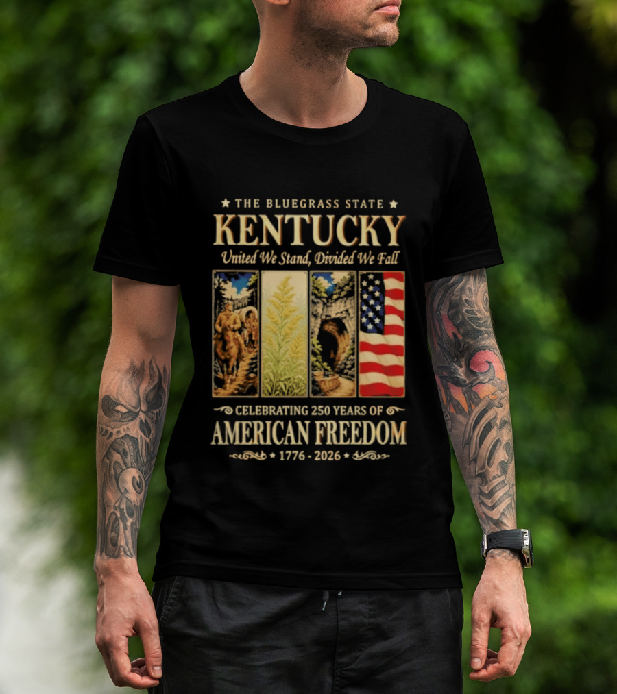 The Bluegrass State Kentucky United We Stand Divided We Fall Celebrating 250 Years Of American Freedom 1776 2026 T-Shirt