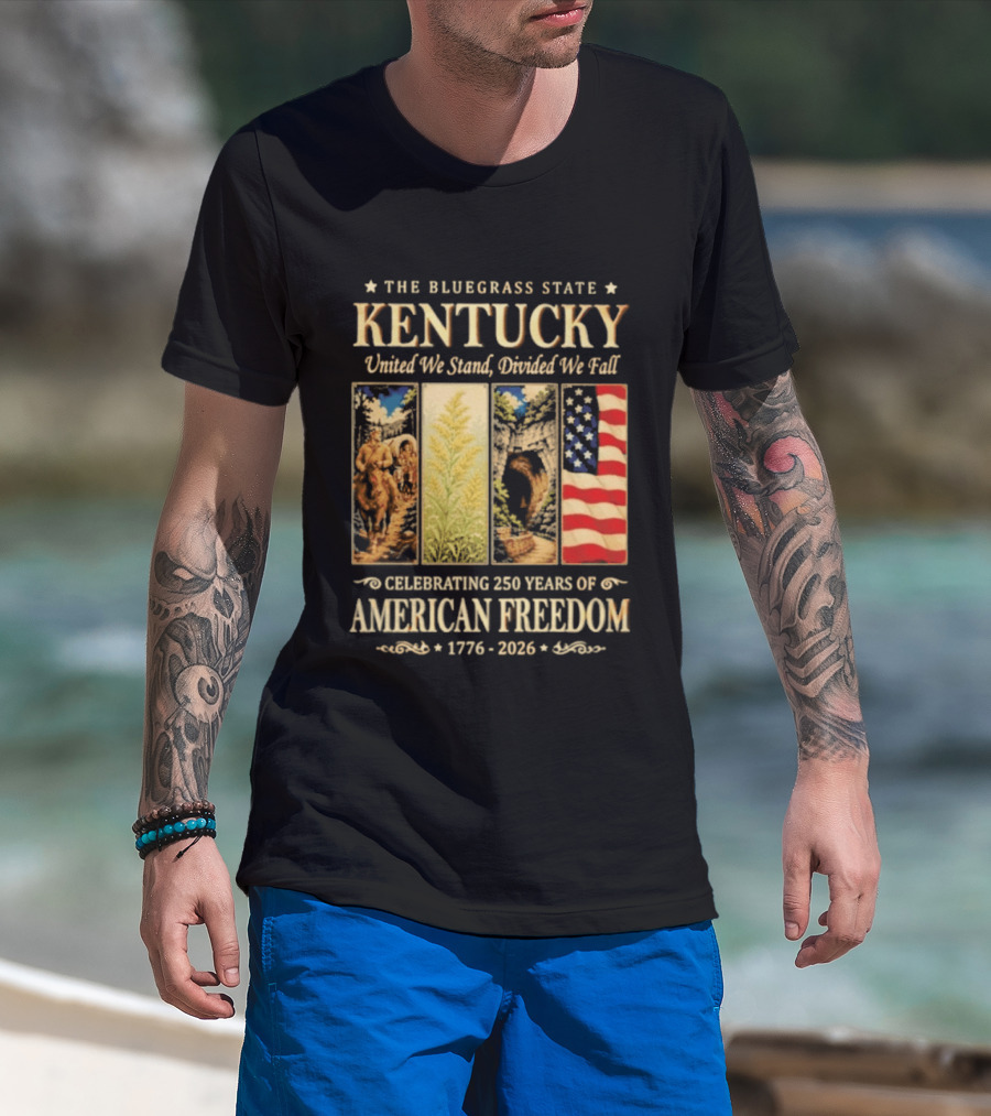 The Bluegrass State Kentucky United We Stand Divided We Fall Celebrating 250 Years Of American Freedom 1776 2026 T-Shirt