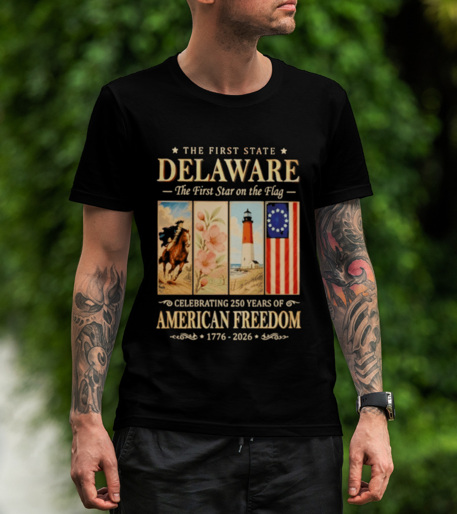 The First State Delaware The First Star On The Flag Celebrating 250 Years Of American Freedom 1776 2026 T-Shirt