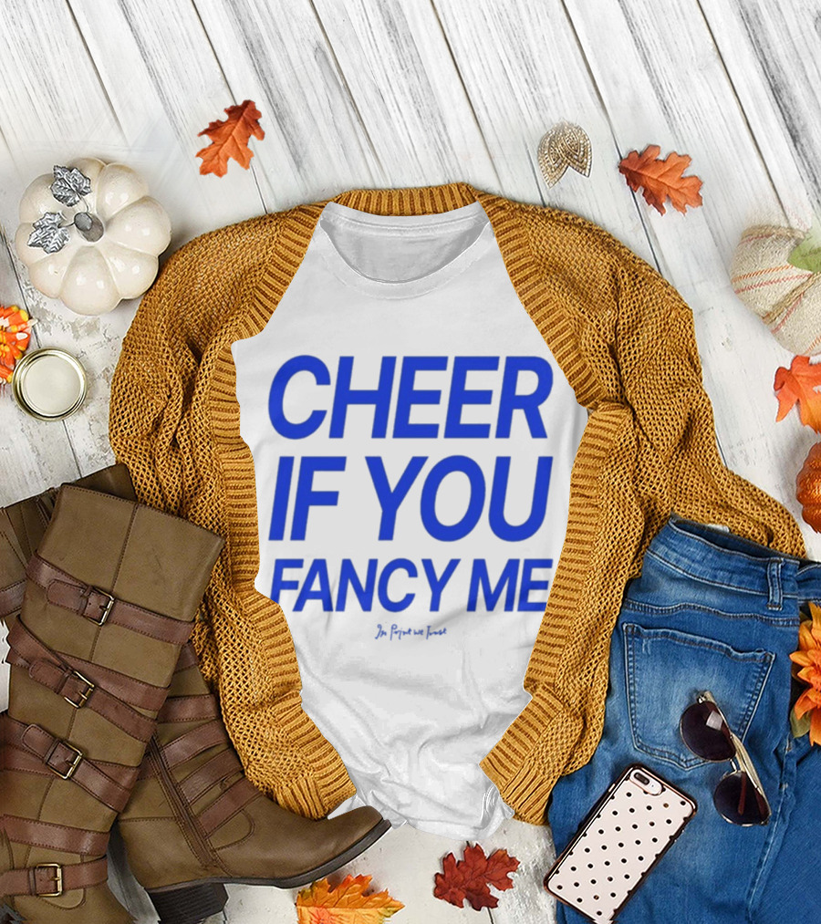 Cheer If You Fancy Me In We Trust T-Shirt