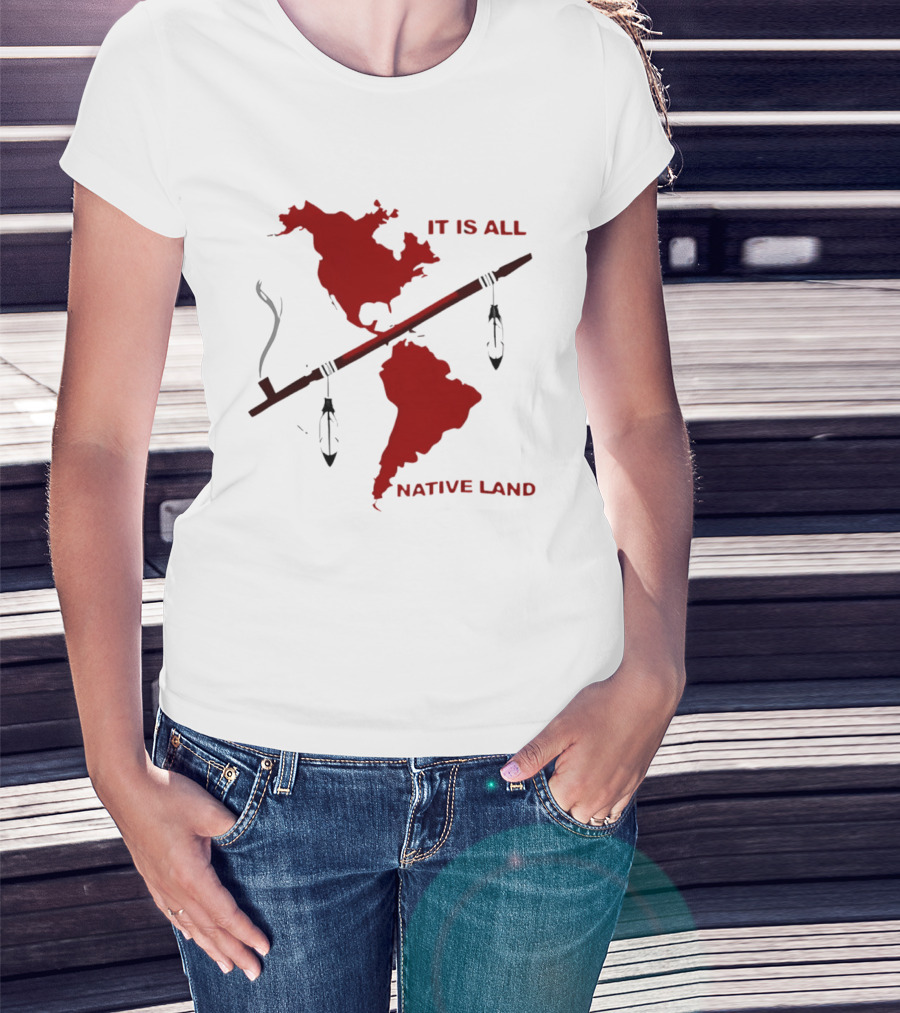 North And South America It Is All Native Land Pipe T-Shirt