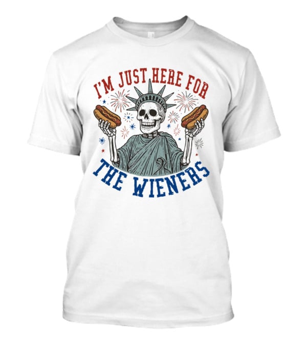 I'm Just Here For The Wieners Skeleton Statue Of Liberty Fireworks T-Shirt